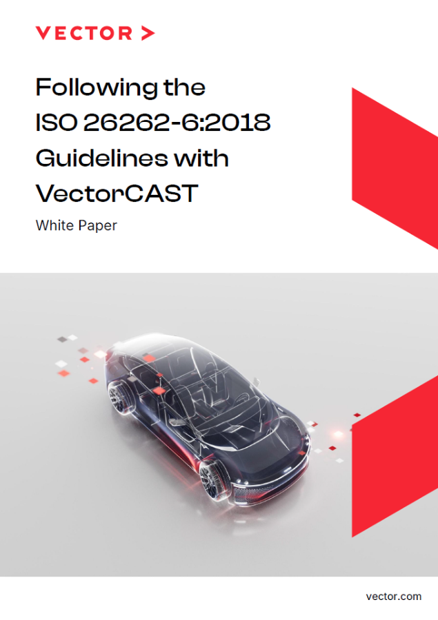 Following the ISO 26262-6:2018 Guidelines with VectorCAST White Paper Following the ISO 26262-6:2018 Guidelines with VectorCAST White Paper