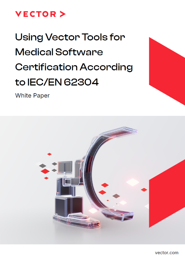 Using Vector Tools for Medical Software Certification According to IEC/EN 62304 - White Paper Using Vector Tools for Medical Software Certification According to IEC/EN 62304 - White Paper