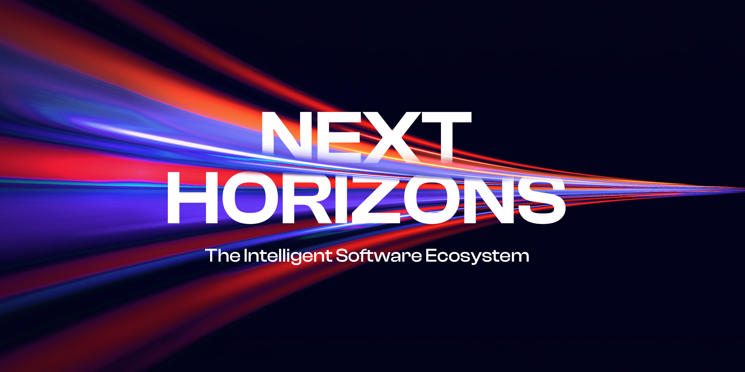 NEXT HORIZONS 2026 – The Intelligent Software Ecosystem NEXT HORIZONS 2026 – The Intelligent Software Ecosystem